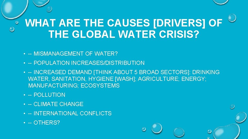 WHAT ARE THE CAUSES [DRIVERS] OF THE GLOBAL WATER CRISIS? • -- MISMANAGEMENT OF