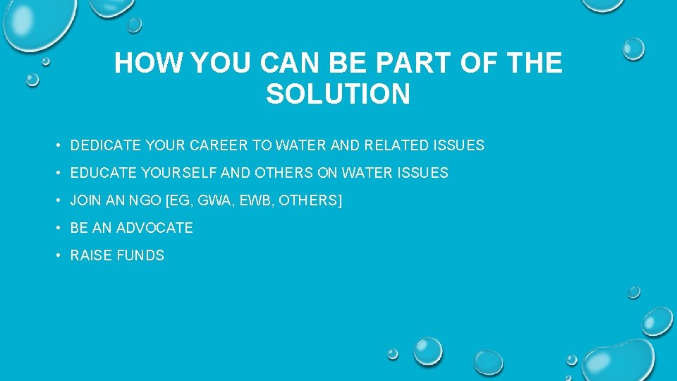 HOW YOU CAN BE PART OF THE SOLUTION • DEDICATE YOUR CAREER TO WATER
