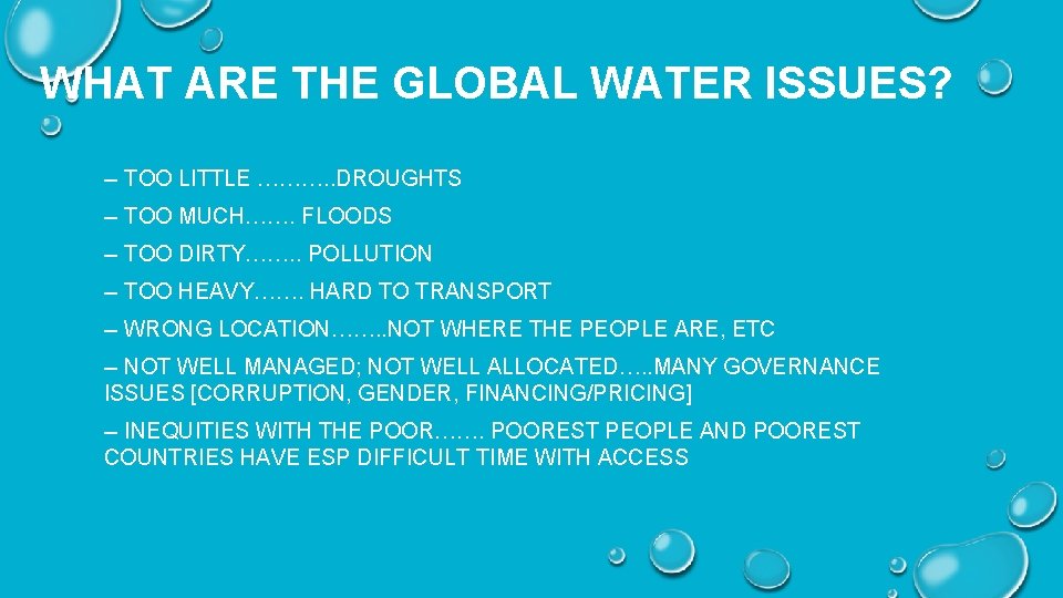 WHAT ARE THE GLOBAL WATER ISSUES? -- TOO LITTLE ………. . DROUGHTS -- TOO