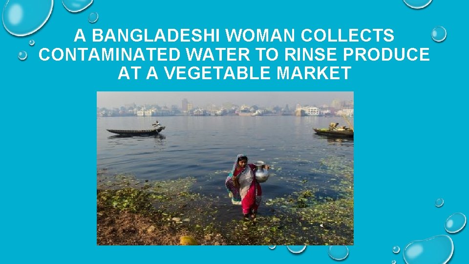 A BANGLADESHI WOMAN COLLECTS CONTAMINATED WATER TO RINSE PRODUCE AT A VEGETABLE MARKET 