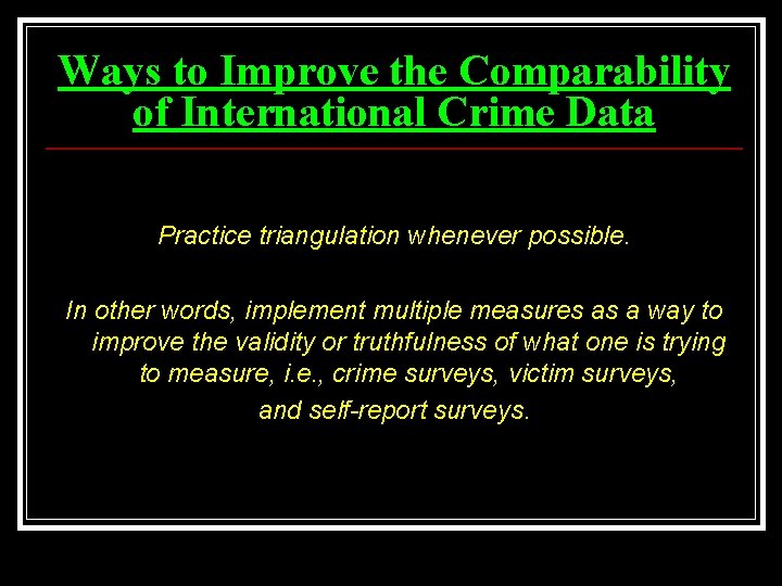 Ways to Improve the Comparability of International Crime Data Practice triangulation whenever possible. In
