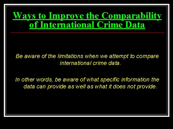 Ways to Improve the Comparability of International Crime Data Be aware of the limitations