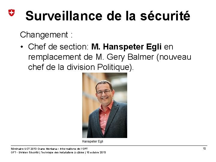 Surveillance de la sécurité Changement : • Chef de section: M. Hanspeter Egli en