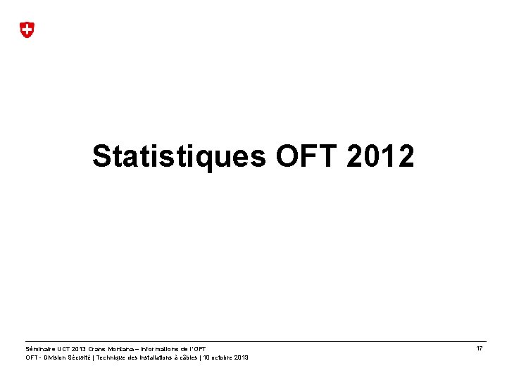 Statistiques OFT 2012 Séminaire UCT 2013 Crans Montana – Informations de l’OFT - Division