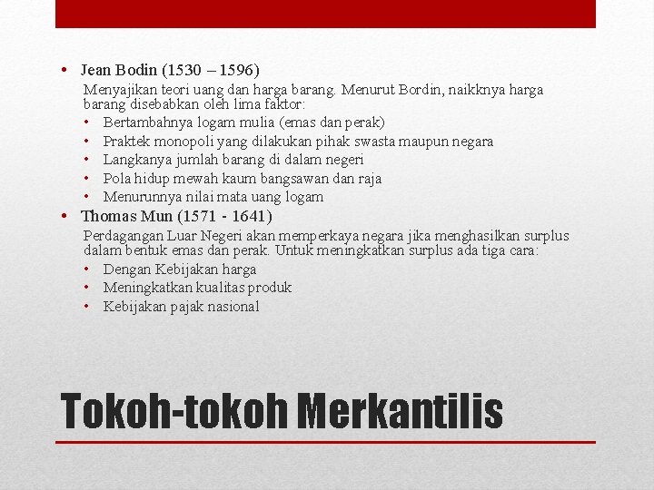  • Jean Bodin (1530 – 1596) Menyajikan teori uang dan harga barang. Menurut