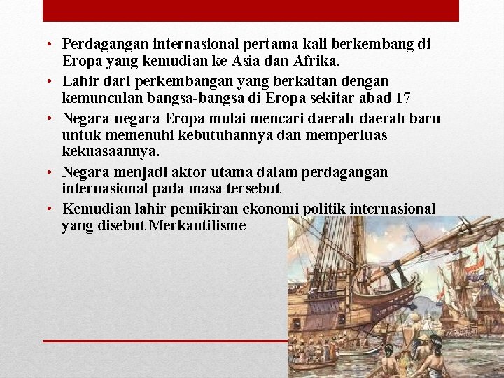  • Perdagangan internasional pertama kali berkembang di Eropa yang kemudian ke Asia dan