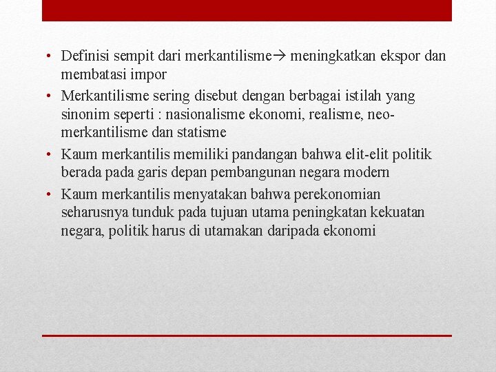  • Definisi sempit dari merkantilisme meningkatkan ekspor dan membatasi impor • Merkantilisme sering