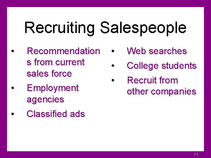 Recruiting Salespeople • Recommendation s from current sales force • Employment agencies • Classified