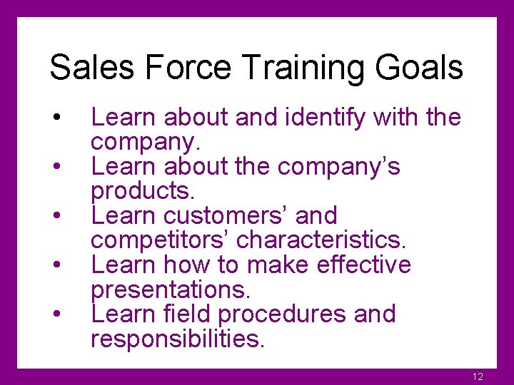 Sales Force Training Goals • • • Learn about and identify with the company.