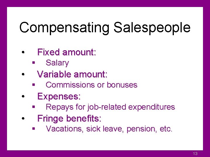 Compensating Salespeople • Fixed amount: § • Salary Variable amount: § • Commissions or