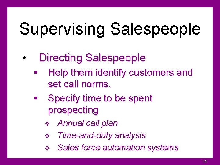 Supervising Salespeople • Directing Salespeople § Help them identify customers and set call norms.