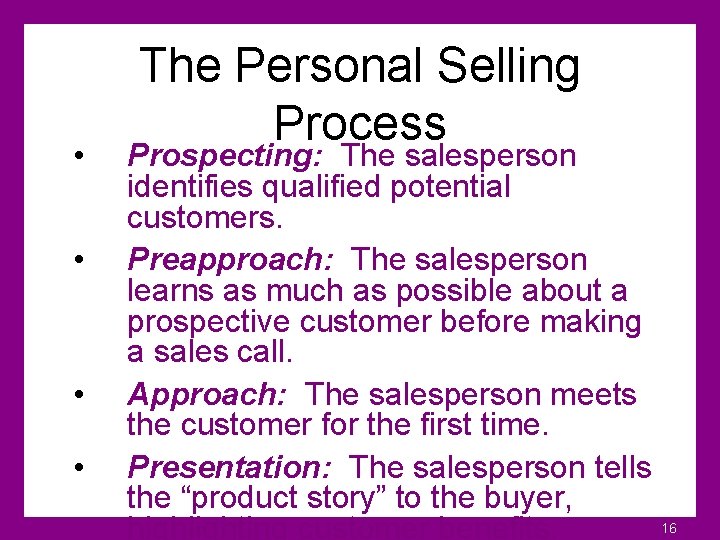  • • The Personal Selling Process Prospecting: The salesperson identifies qualified potential customers.