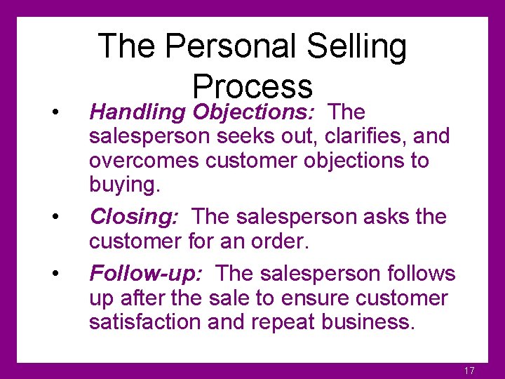  • • • The Personal Selling Process Handling Objections: The salesperson seeks out,