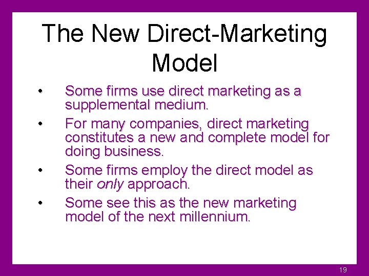 The New Direct-Marketing Model • • Some firms use direct marketing as a supplemental