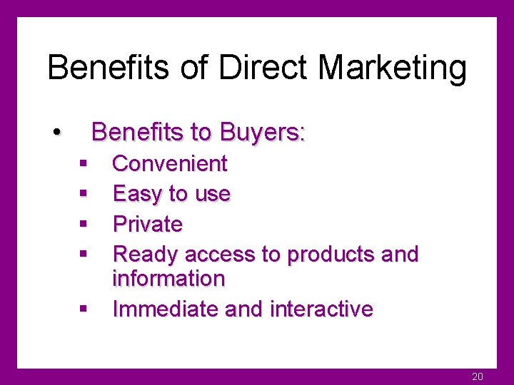 Benefits of Direct Marketing • Benefits to Buyers: § § Convenient Easy to use