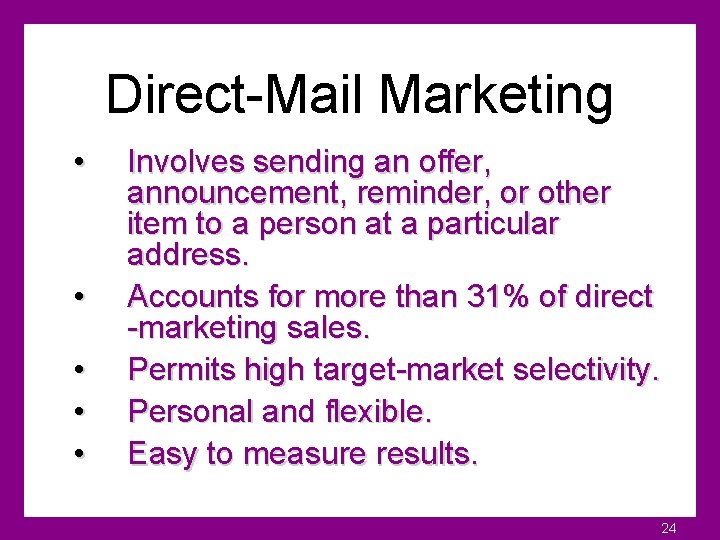 Direct-Mail Marketing • • • Involves sending an offer, announcement, reminder, or other item