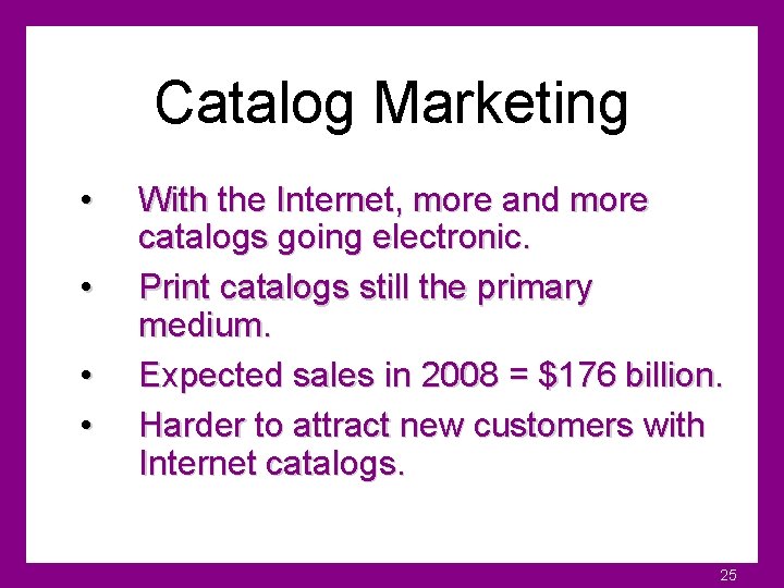 Catalog Marketing • • With the Internet, more and more catalogs going electronic. Print