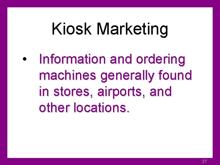 Kiosk Marketing • Information and ordering machines generally found in stores, airports, and other