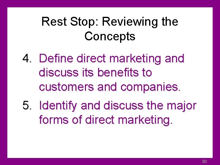 Rest Stop: Reviewing the Concepts 4. Define direct marketing and discuss its benefits to