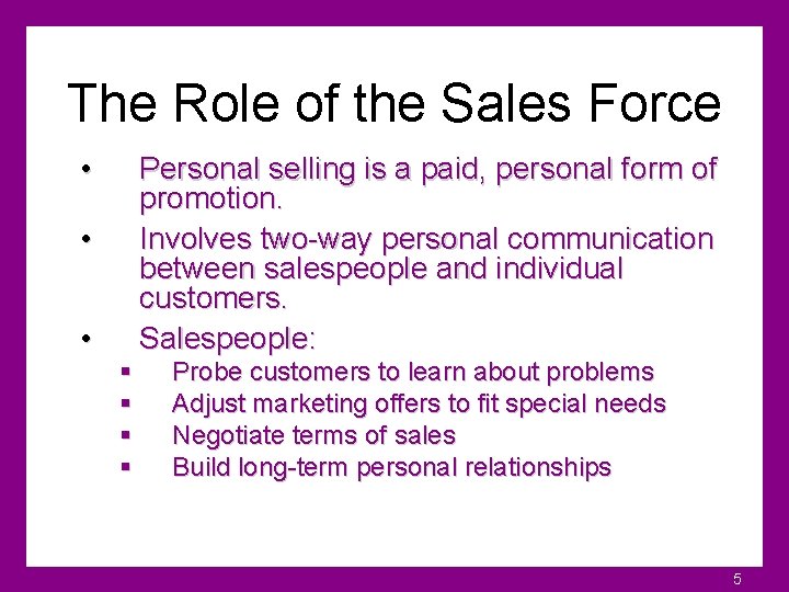 The Role of the Sales Force • Personal selling is a paid, personal form