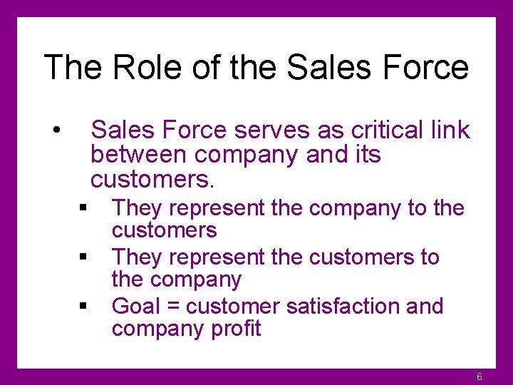 The Role of the Sales Force • Sales Force serves as critical link between