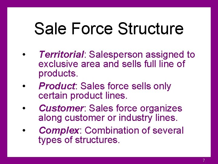 Sale Force Structure • • Territorial: Salesperson assigned to exclusive area and sells full