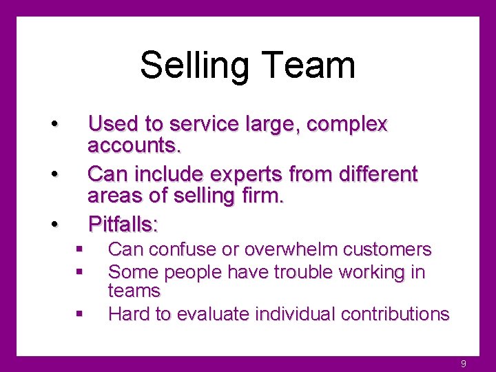 Selling Team • Used to service large, complex accounts. Can include experts from different