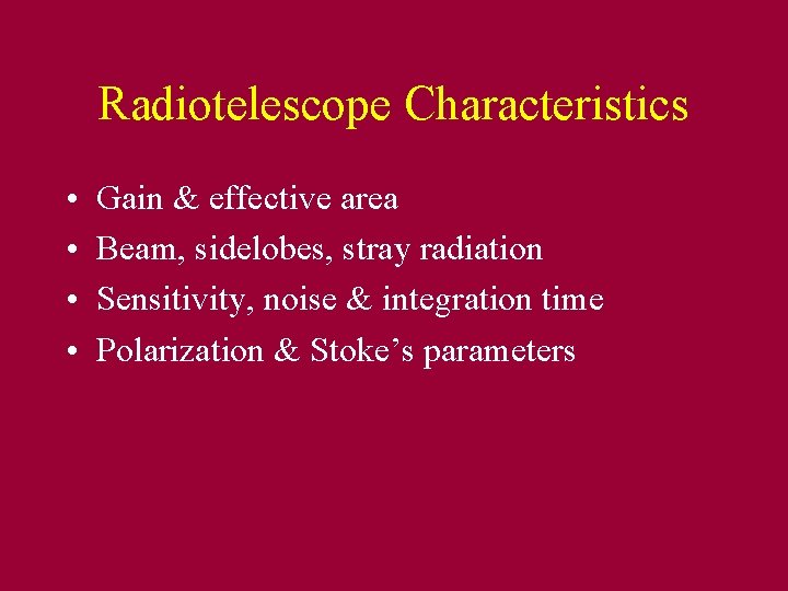 Radiotelescope Characteristics • • Gain & effective area Beam, sidelobes, stray radiation Sensitivity, noise