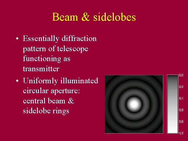 Beam & sidelobes • Essentially diffraction pattern of telescope functioning as transmitter • Uniformly