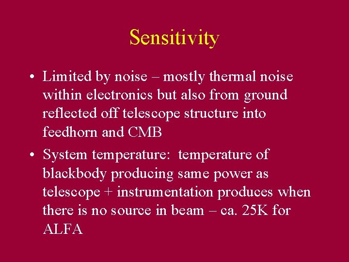 Sensitivity • Limited by noise – mostly thermal noise within electronics but also from