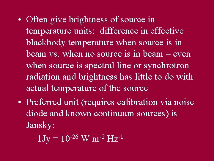  • Often give brightness of source in temperature units: difference in effective blackbody