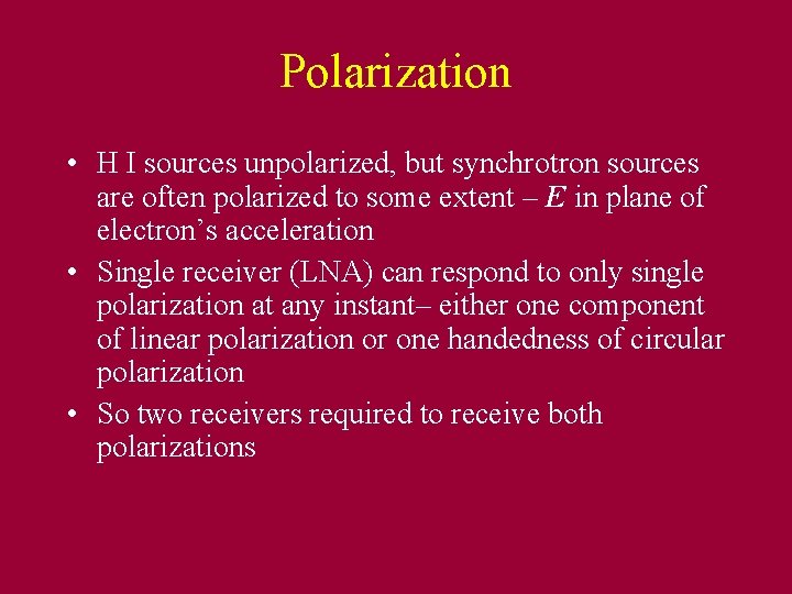 Polarization • H I sources unpolarized, but synchrotron sources are often polarized to some