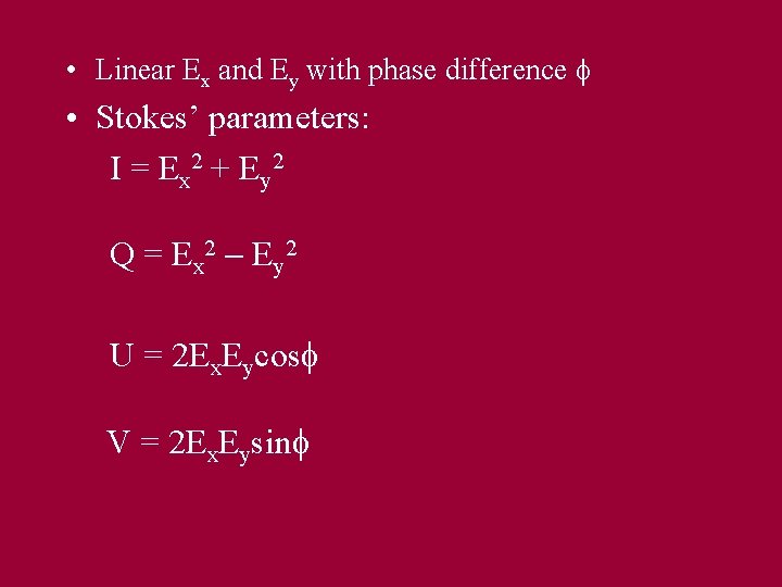  • Linear Ex and Ey with phase difference • Stokes’ parameters: I =