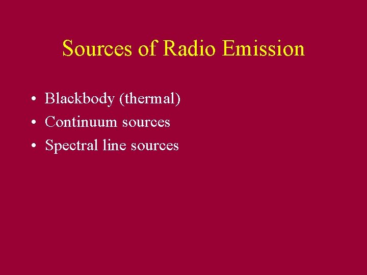 Sources of Radio Emission • Blackbody (thermal) • Continuum sources • Spectral line sources