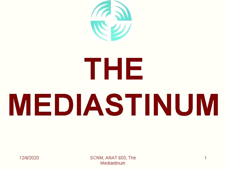 THE MEDIASTINUM 12/6/2020 SCNM, ANAT 603, The Mediastinum 1 