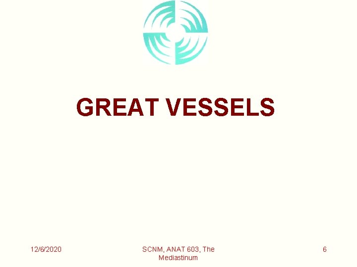 GREAT VESSELS 12/6/2020 SCNM, ANAT 603, The Mediastinum 6 