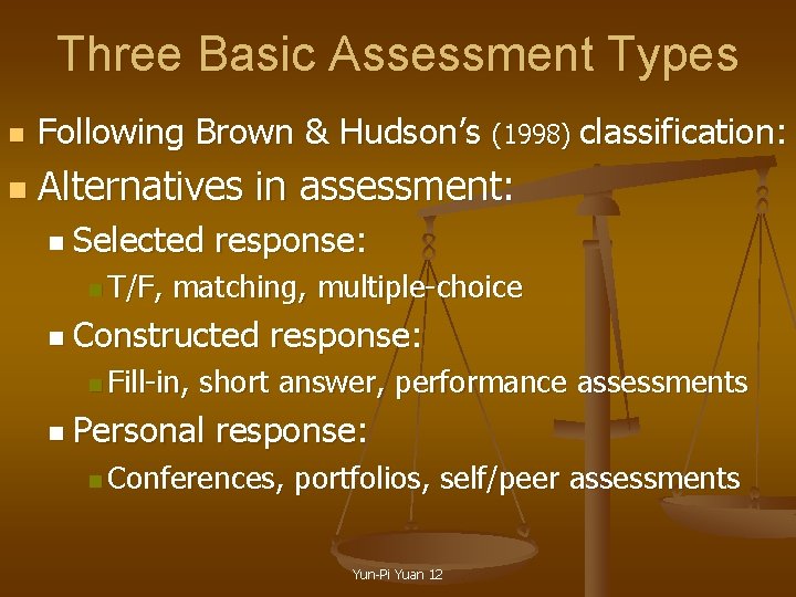 Three Basic Assessment Types n Following Brown & Hudson’s (1998) classification: n Alternatives in