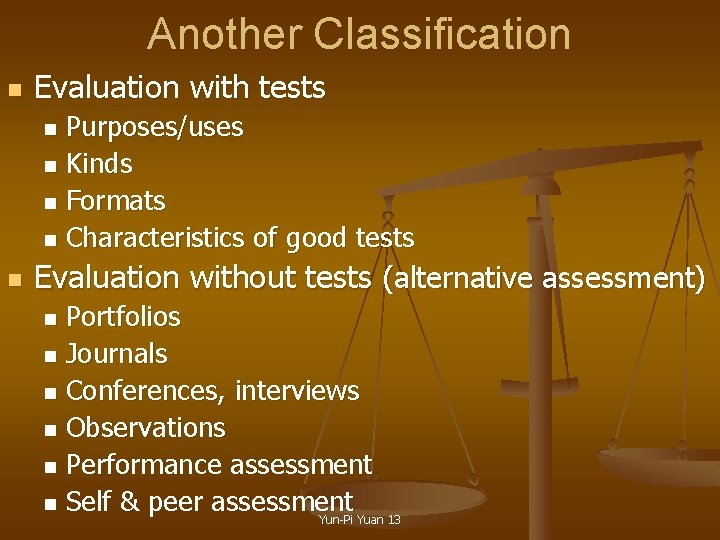 Another Classification n Evaluation with tests Purposes/uses n Kinds n Formats n Characteristics of