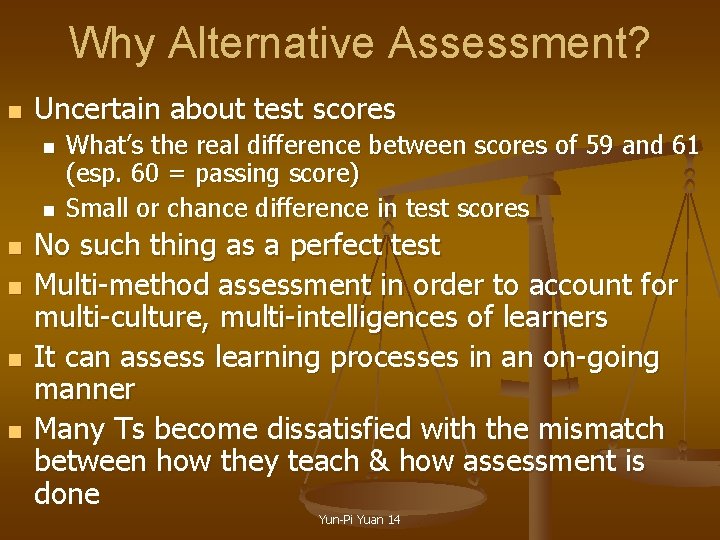 Why Alternative Assessment? n Uncertain about test scores n n n What’s the real