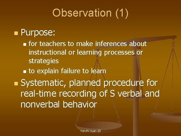 Observation (1) n Purpose: for teachers to make inferences about instructional or learning processes