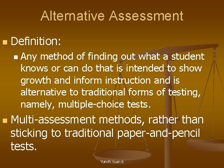 Alternative Assessment n Definition: n Any method of finding out what a student knows