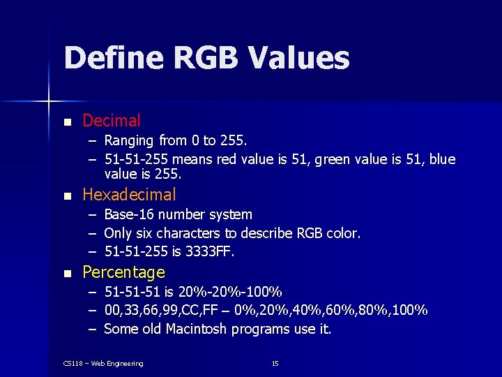 Define RGB Values n Decimal – Ranging from 0 to 255. – 51 -51