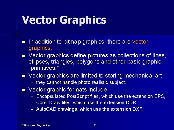 Vector Graphics n n n In addition to bitmap graphics, there are vector graphics.