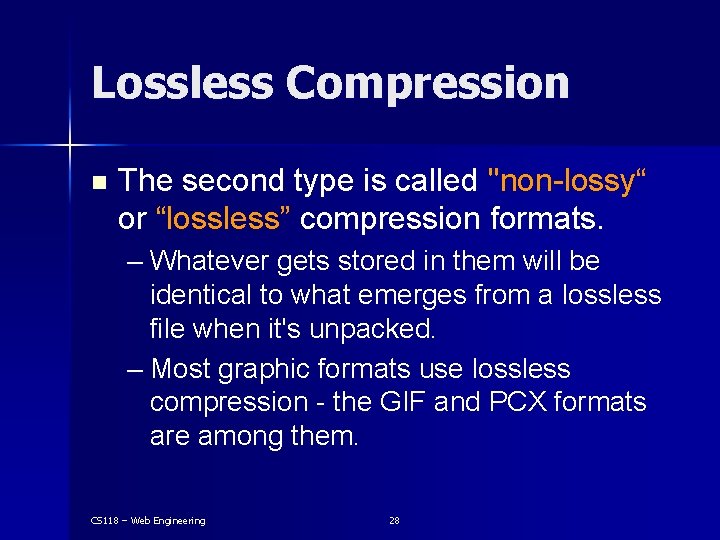 Lossless Compression n The second type is called "non-lossy“ or “lossless” compression formats. –