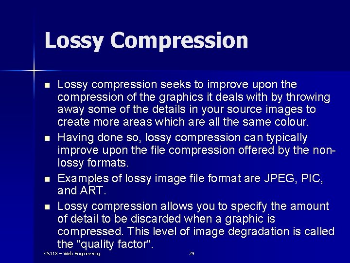 Lossy Compression n n Lossy compression seeks to improve upon the compression of the