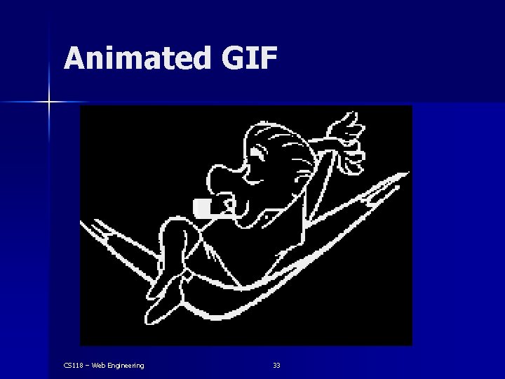 Animated GIF CS 118 – Web Engineering 33 