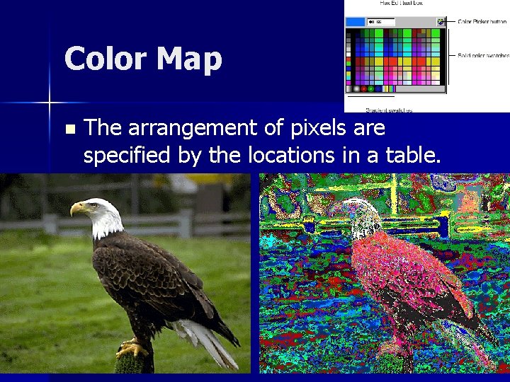 Color Map n The arrangement of pixels are specified by the locations in a