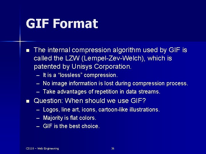 GIF Format n The internal compression algorithm used by GIF is called the LZW