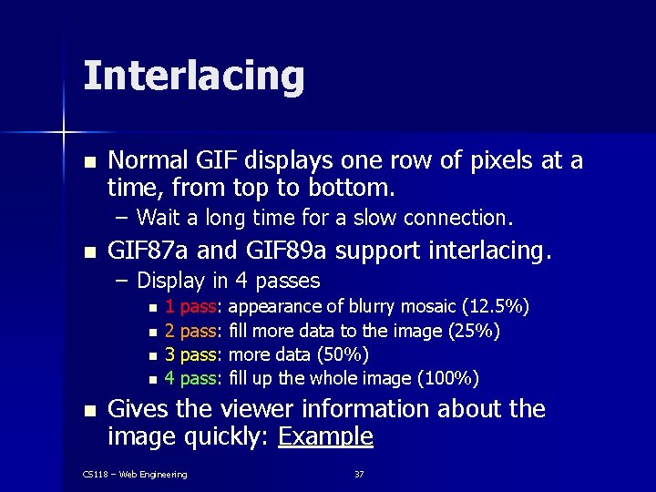 Interlacing n Normal GIF displays one row of pixels at a time, from top