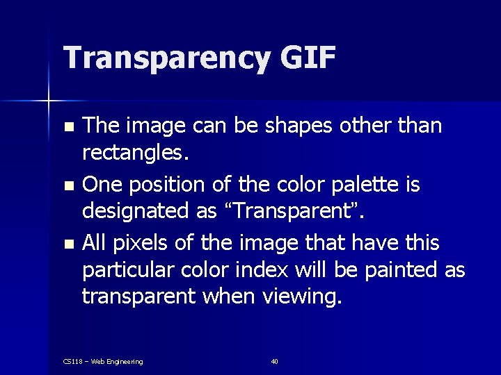 Transparency GIF The image can be shapes other than rectangles. n One position of